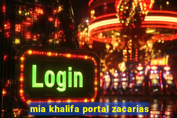 mia khalifa portal zacarias